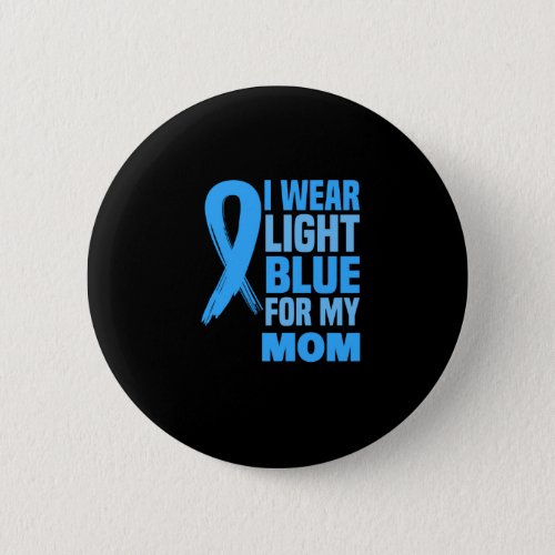 I Wear Light Blue For My Mom Button