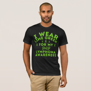 I Wear Lime Green For My Dad Lymphoma Custom  T-Shirt