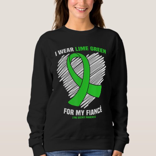 I Wear Lime Green For My Fiance Lyme Disease Aware Sweatshirt