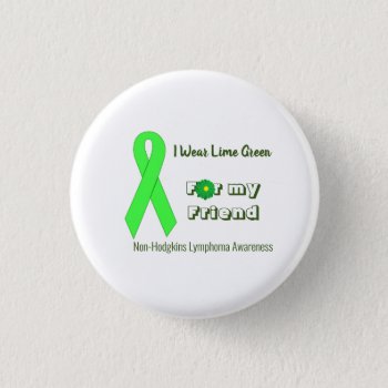 I Wear Lime Green Non-hodgkin's Lymphoma Awareness Button by RenderlyYours at Zazzle