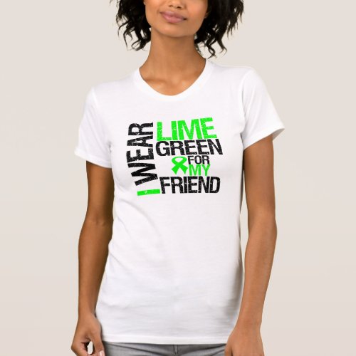 I Wear Lime Green Ribbon For My Friend Lymphoma T_Shirt