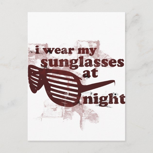 I Wear My Sunglasses At Night Postcard Zazzle