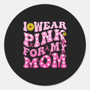 I Wear Nk For My Mom Suprt Breast Cancer Awareness Classic Round Sticker