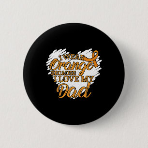 I Wear Orange Because I Love My Dad For Leukemia P Button