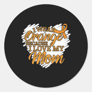 I Wear Orange Because I Love My Mom For Leukemia P Classic Round Sticker