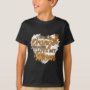 I Wear Orange Because I Love My Mom for Leukemia P T-Shirt