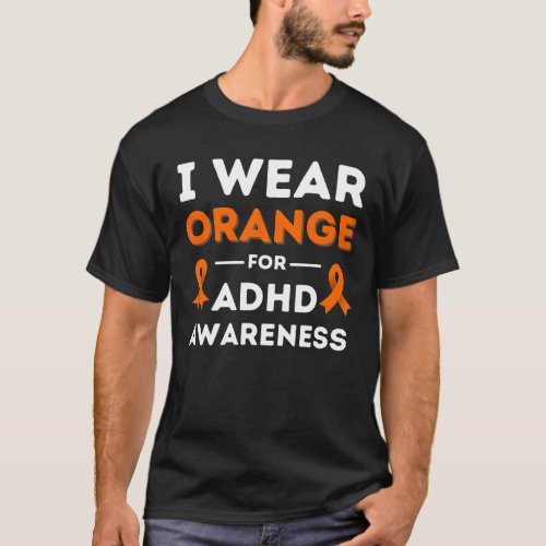 I Wear Orange For ADHD Awareness Teacher Family T_Shirt