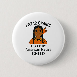 I Wear Orange For Every Native American Child Unit Button
