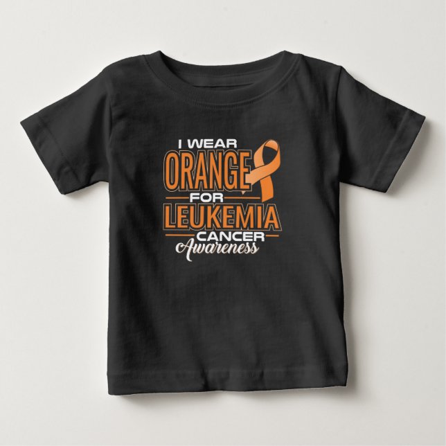 I Wear Orange For Leukemia Cancer Awareness Baby T-Shirt (Front)