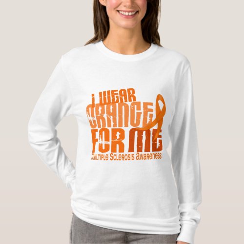 I Wear Orange For Me Multiple Sclerosis MS T_Shirt