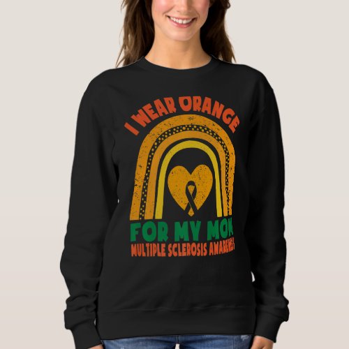 I Wear Orange For Mom Multiple Sclerosis Awareness Sweatshirt