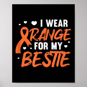 I Wear Orange For My Bestie Leukemia Awareness Bes Poster
