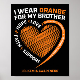 I Wear Orange For My Brother Leukemia Awareness Pr Poster