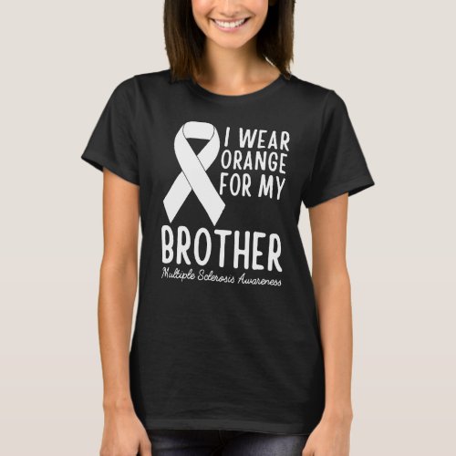 I Wear Orange For My Brother Ms Multiple Sclerosis T_Shirt