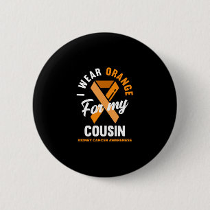 I Wear Orange For My Cousin Kidney Cancer Button