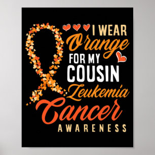 I Wear Orange For My Cousin Leukemia Cancer Awaren Poster
