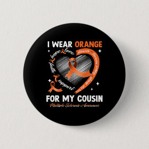 I Wear Orange For My Cousin Multiple Sclerosis Awa Button