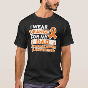 I Wear Orange For My Dad Ms Multiple Sclerosis Awa T-Shirt