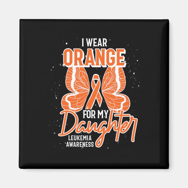 I Wear Orange For My Daughter Butterfly Leukemia A Magnet (Front)