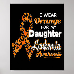 I wear Orange for my Daughter  Leukemia Awareness  Poster