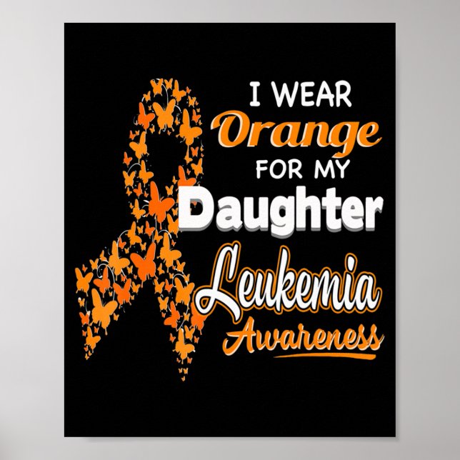 I wear Orange for my Daughter  Leukemia Awareness  Poster (Front)