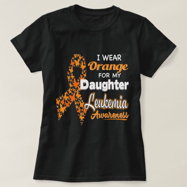I wear Orange for my Daughter  Leukemia Awareness  T-Shirt (Design Front)