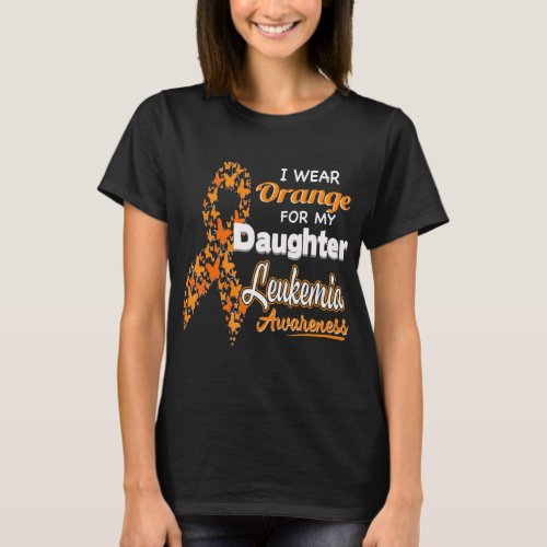 I wear Orange for my Daughter  Leukemia Awareness  T_Shirt