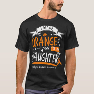 I Wear Orange For My Daughter Multiple Sclerosis A T-Shirt