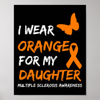I Wear Orange For My Daughter Multiple Sclerosis R Poster