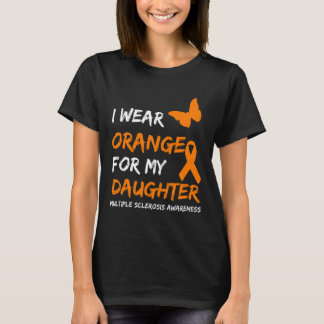 I Wear Orange For My Daughter Multiple Sclerosis R T-Shirt