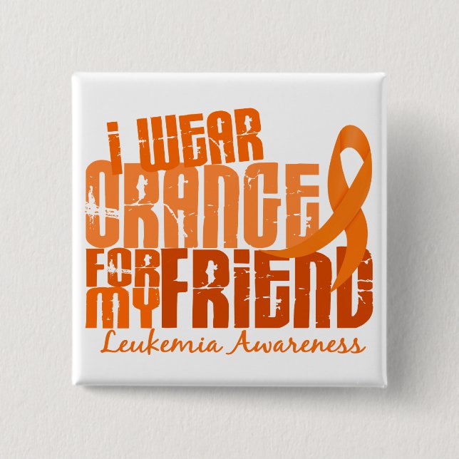 I Wear Orange For My Friend 6.4 Leukemia Pinback Button (Front)