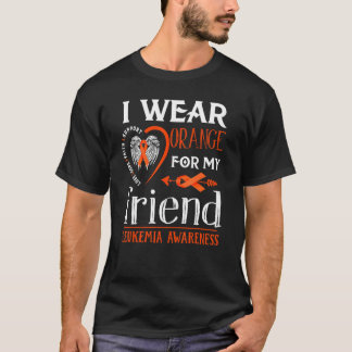 I Wear Orange For My Friend Leukemia Awareness War T-Shirt