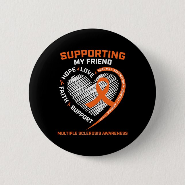 I Wear Orange For My Friend Multiple Sclerosis Awa Button (Front)