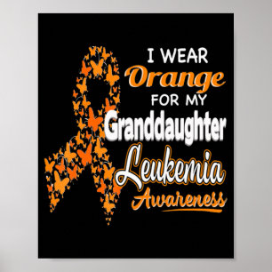 I wear Orange for my Granddaughter Leukemia Aware Poster