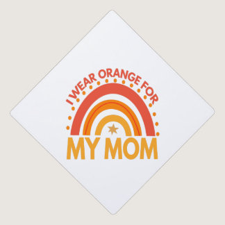 I Wear Orange For my Mom autism,pRainbow Adhd Gift Graduation Cap Topper