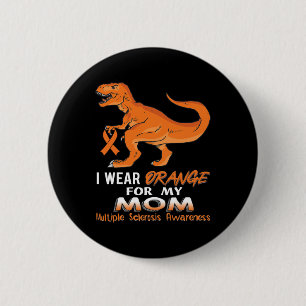 I Wear Orange For My Mom Dinosaur Multiple Scleros Button