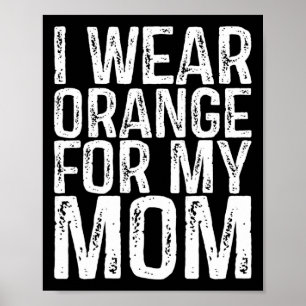 I Wear Orange For My Mom Leukemia Awareness 2 Poster