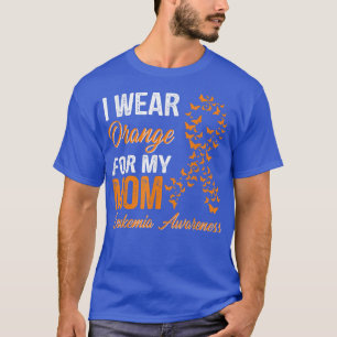 I wear Orange for my mom Leukemia Awareness ribbon T-Shirt