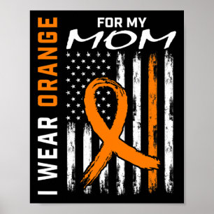I Wear Orange For My Mom Leukemia Cancer Awareness Poster