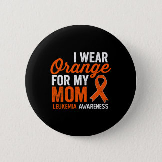 I Wear Orange for My Mom Leukemia Warrior Orange R Button