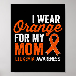 I Wear Orange for My Mom Leukemia Warrior Orange R Poster