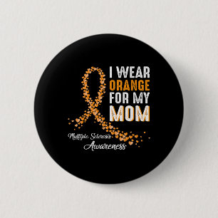 I Wear Orange For My Mom Multiple Sclerosis Awaren Button