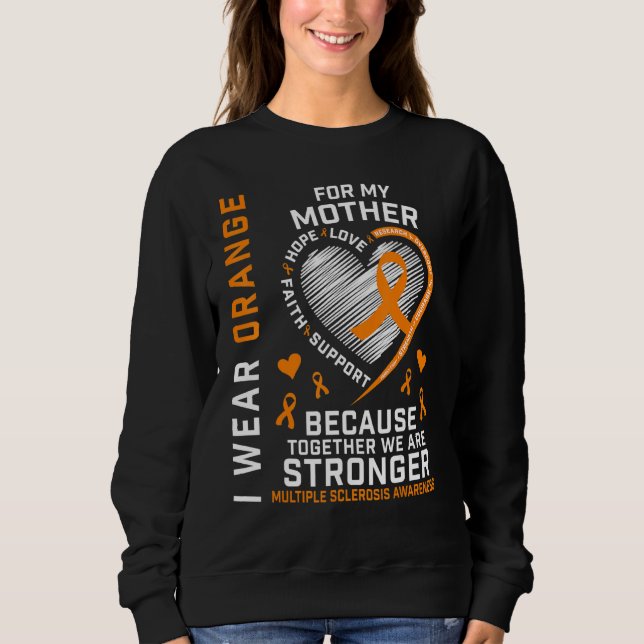 I Wear Orange For My Mom Multiple Sclerosis Awaren Sweatshirt (Front)