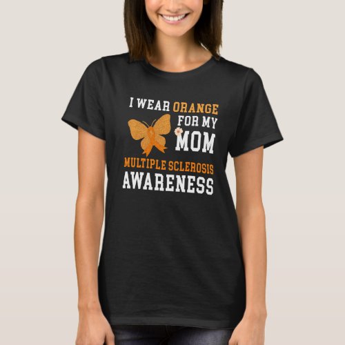 I Wear Orange For My Mom Multiple Sclerosis Awaren T_Shirt