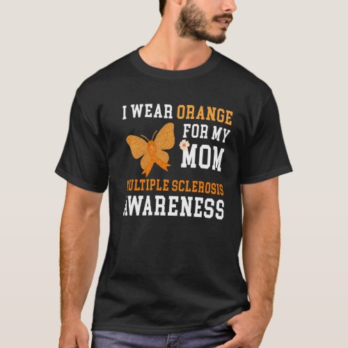 I Wear Orange For My Mom Multiple Sclerosis Awaren T_Shirt