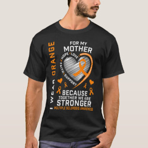I Wear Orange For My Mom Multiple Sclerosis Awaren T-Shirt