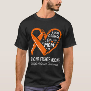 I Wear Orange For My Mom Multiple Sclerosis MS Awa T-Shirt