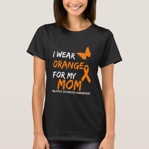I Wear Orange For My Mom Multiple Sclerosis T_Shirt