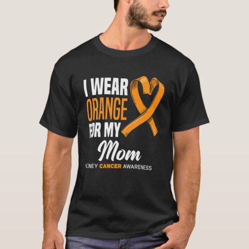 I Wear Orange For My Mom Support Kidney Cancer Awa T_Shirt