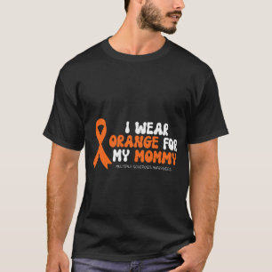 I Wear Orange For My Mommy Multiple Sclerosis Awar T-Shirt